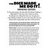 The Dice Made Me Do It! Drinking Edition Adult Party Night Fun Game